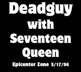 Deadguy with Seventeen Queen, Epicenter Zone 5/17/96, 3K